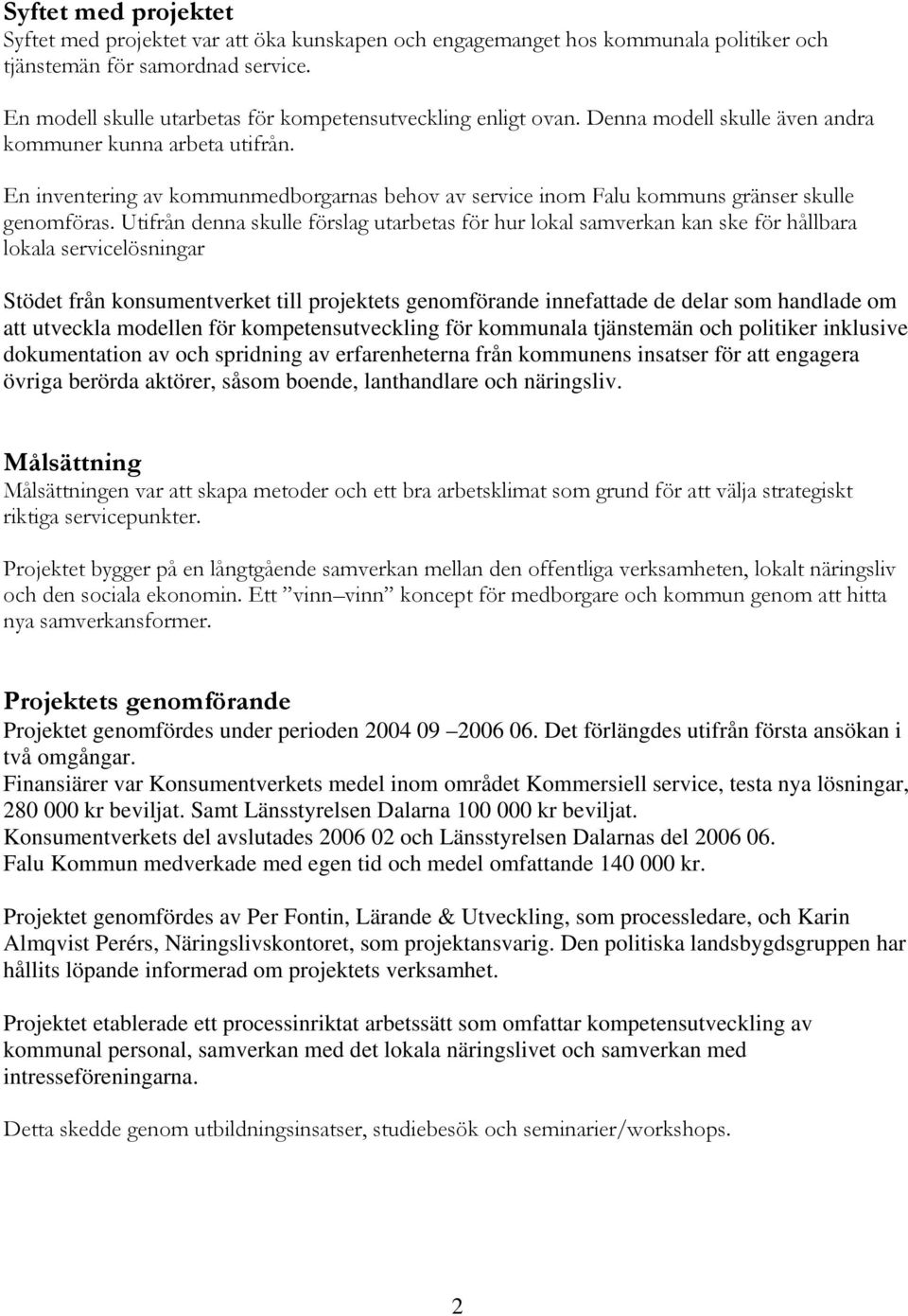 En inventering av kommunmedborgarnas behov av service inom Falu kommuns gränser skulle genomföras.