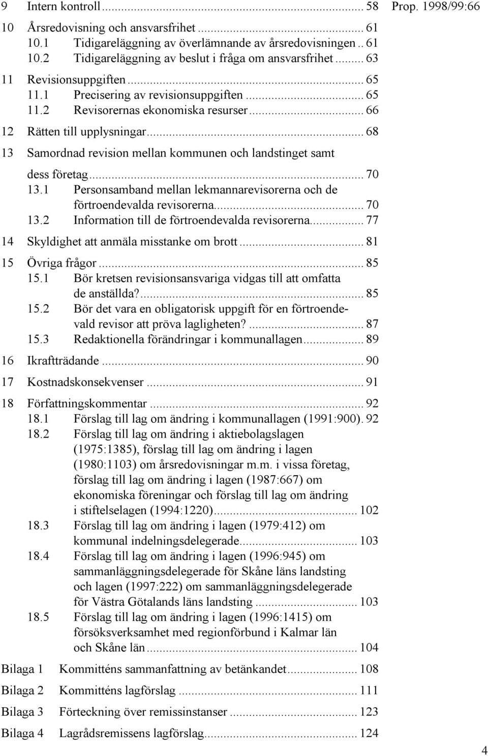 .. 68 13 Samordnad revision mellan kommunen och landstinget samt dess företag... 70 13.1 Personsamband mellan lekmannarevisorerna och de förtroendevalda revisorerna... 70 13.2 Information till de förtroendevalda revisorerna.