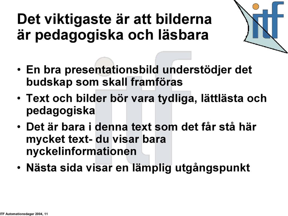 lättlästa och pedagogiska Det är bara i denna text som det får stå här mycket text- du