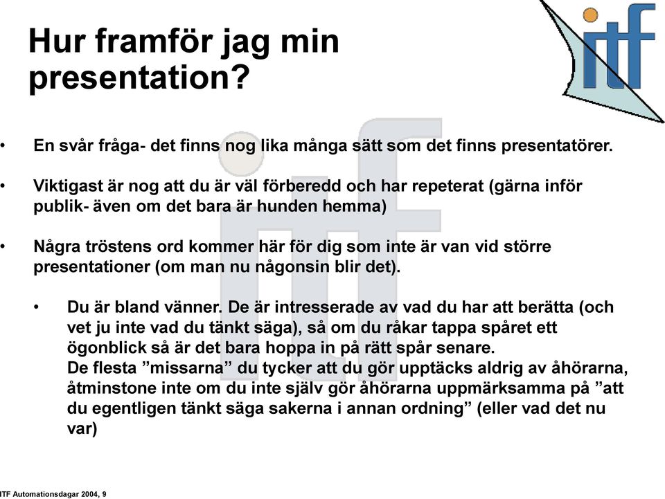 presentationer (om man nu någonsin blir det). Du är bland vänner.