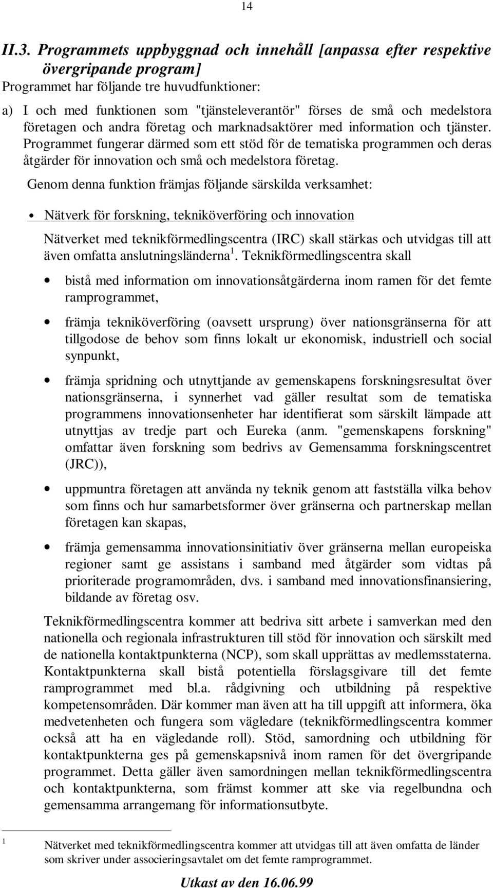 medelstora företagen och andra företag och marknadsaktörer med information och tjänster.