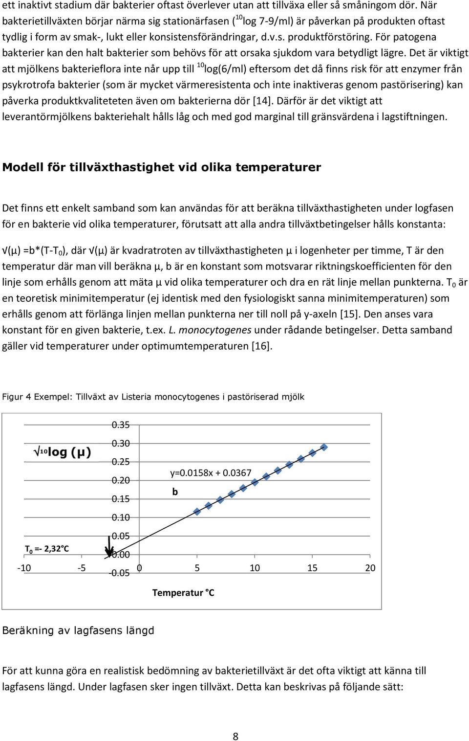 För patogena bakterier kan den halt bakterier som behövs för att orsaka sjukdom vara betydligt lägre.