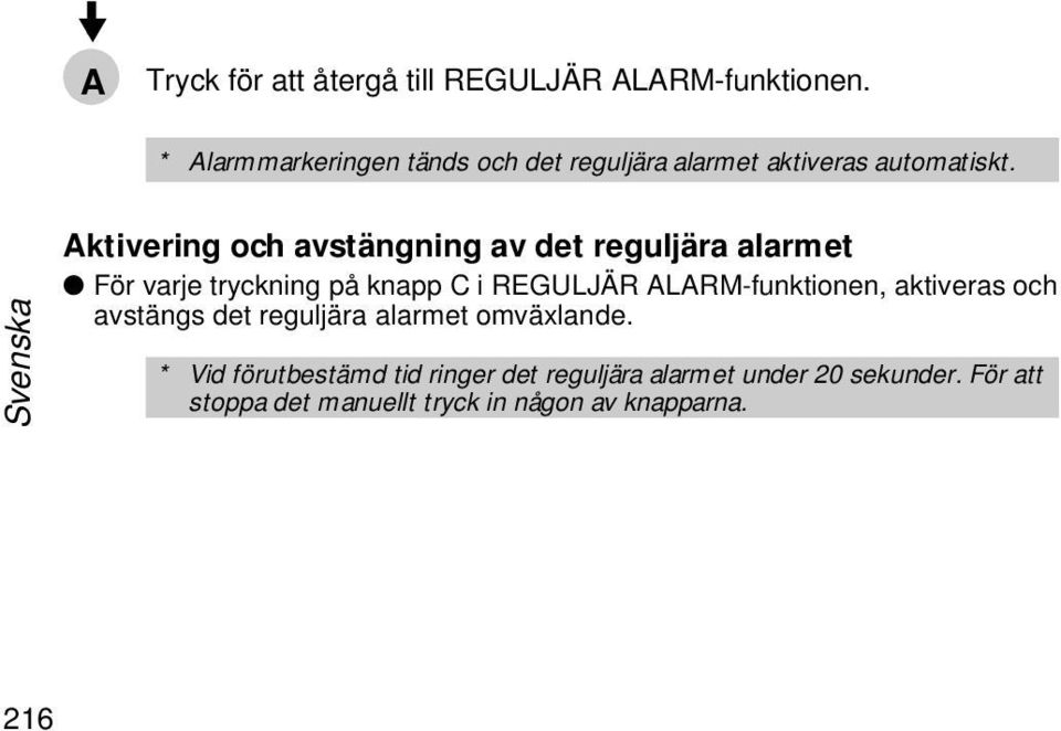 Aktivering och avstängning av det reguljära alarmet För varje tryckning på knapp C i REGULJÄR