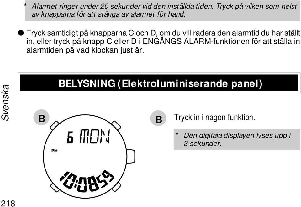 Tryck samtidigt på knapparna C och D, om du vill radera den alarmtid du har ställt in, eller tryck på knapp C