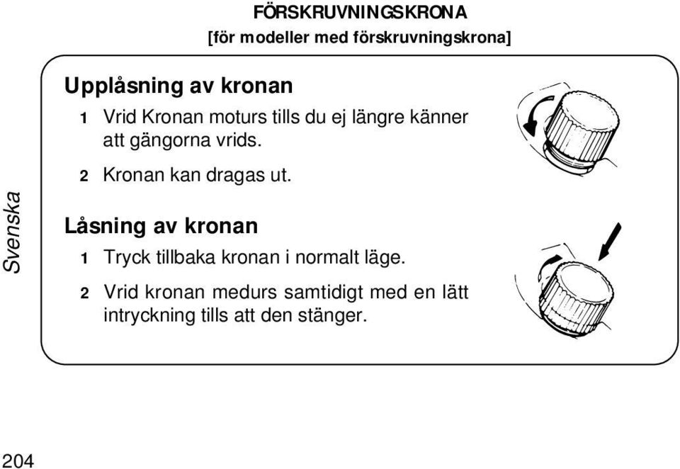 gängorna vrids. 2 Kronan kan dragas ut.