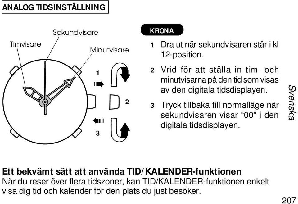 3 Tryck tillbaka till normalläge när sekundvisaren visar 00 i den digitala tidsdisplayen.