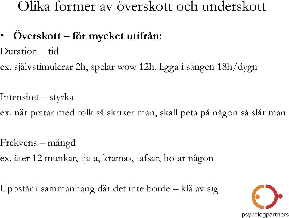 när pratar med folk så skriker man, skall peta på någon så slår man Frekvens mängd ex.