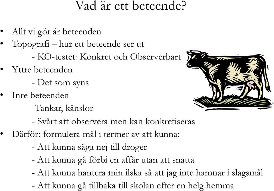 Det som syns Inre beteenden -Tankar, känslor - Svårt att observera men kan konkretiseras Därför: formulera mål i