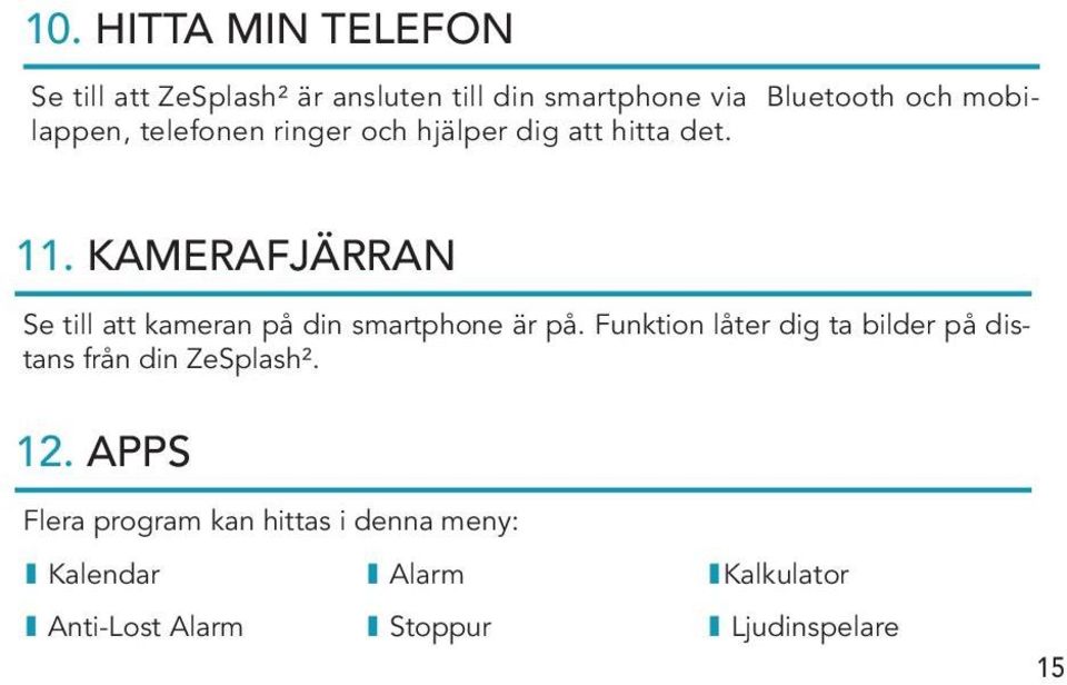 KAMERAFJÄRRAN Se till att kameran på din smartphone är på.