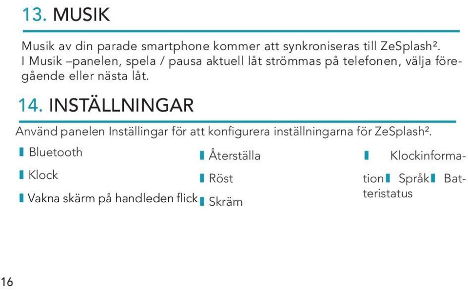 14. INSTÄLLNINGAR Använd panelen Inställingar för att konfigurera inställningarna för ZeSplash².