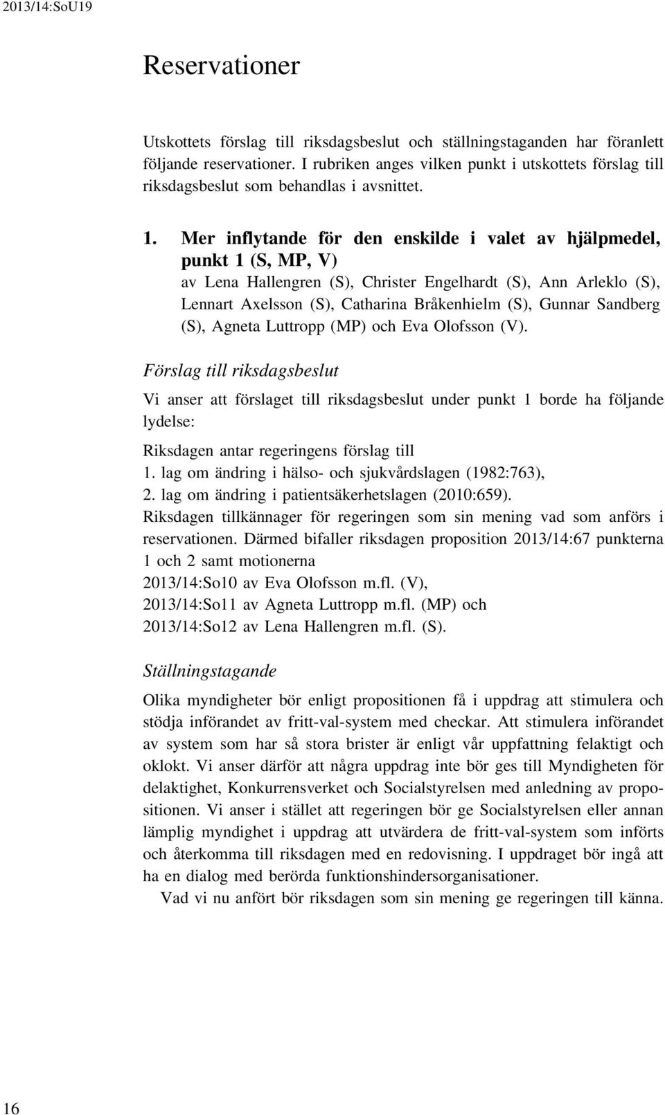 Mer inflytande för den enskilde i valet av hjälpmedel, punkt 1 (S, MP, V) av Lena Hallengren (S), Christer Engelhardt (S), Ann Arleklo (S), Lennart Axelsson (S), Catharina Bråkenhielm (S), Gunnar