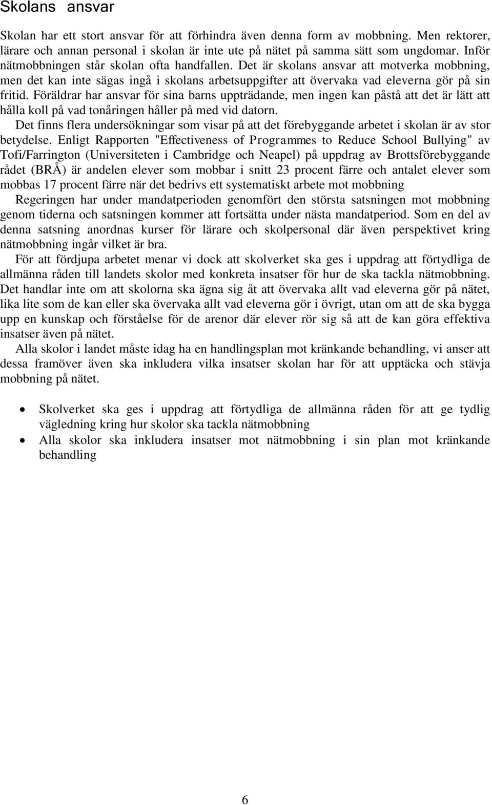 Föräldrar har ansvar för sina barns uppträdande, men ingen kan påstå att det är lätt att hålla koll på vad tonåringen håller på med vid datorn.