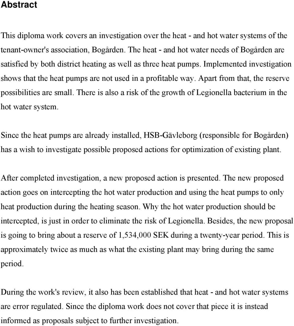 Apart from that, the reserve possibilities are small. There is also a risk of the growth of Legionella bacterium in the hot water system.