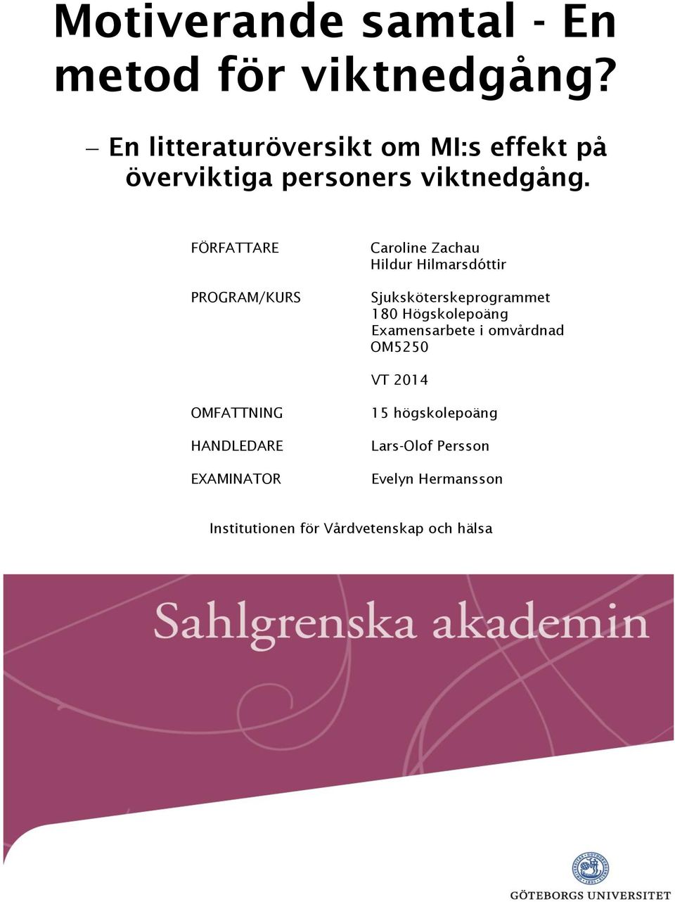 FÖRFATTARE PROGRAM/KURS Caroline Zachau Hildur Hilmarsdóttir Sjuksköterskeprogrammet 180