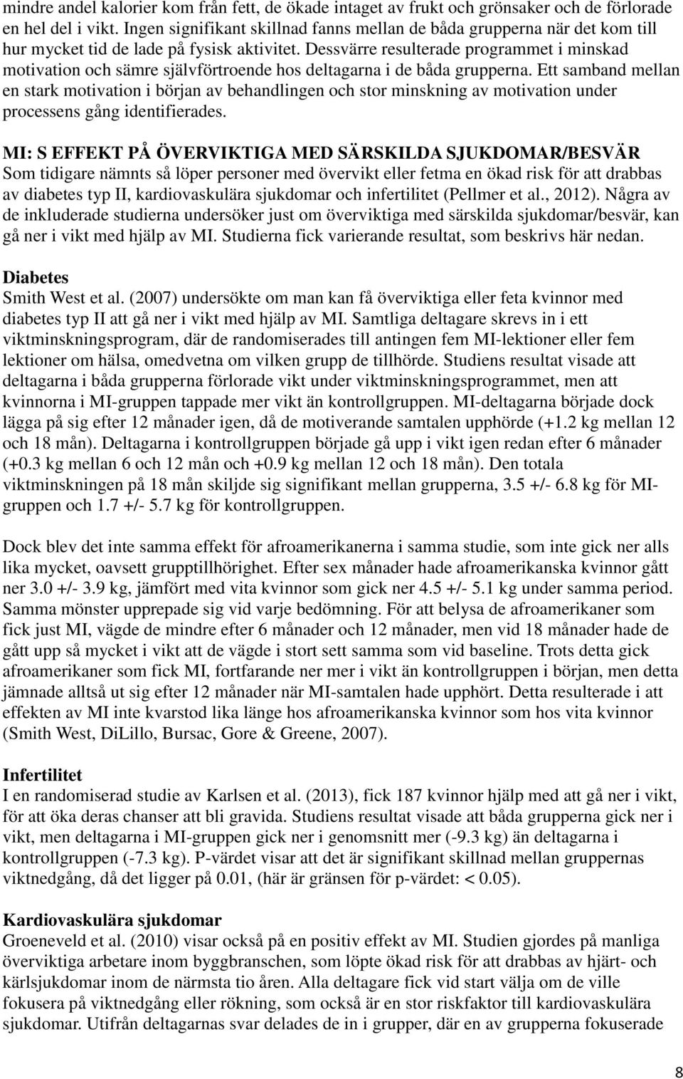 Dessvärre resulterade programmet i minskad motivation och sämre självförtroende hos deltagarna i de båda grupperna.