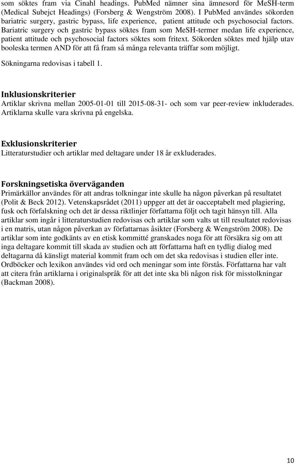 Bariatric surgery och gastric bypass söktes fram som MeSH-termer medan life experience, patient attitude och psychosocial factors söktes som fritext.