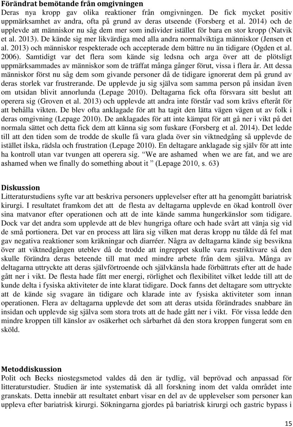 2013) och människor respekterade och accepterade dem bättre nu än tidigare (Ogden et al. 2006).