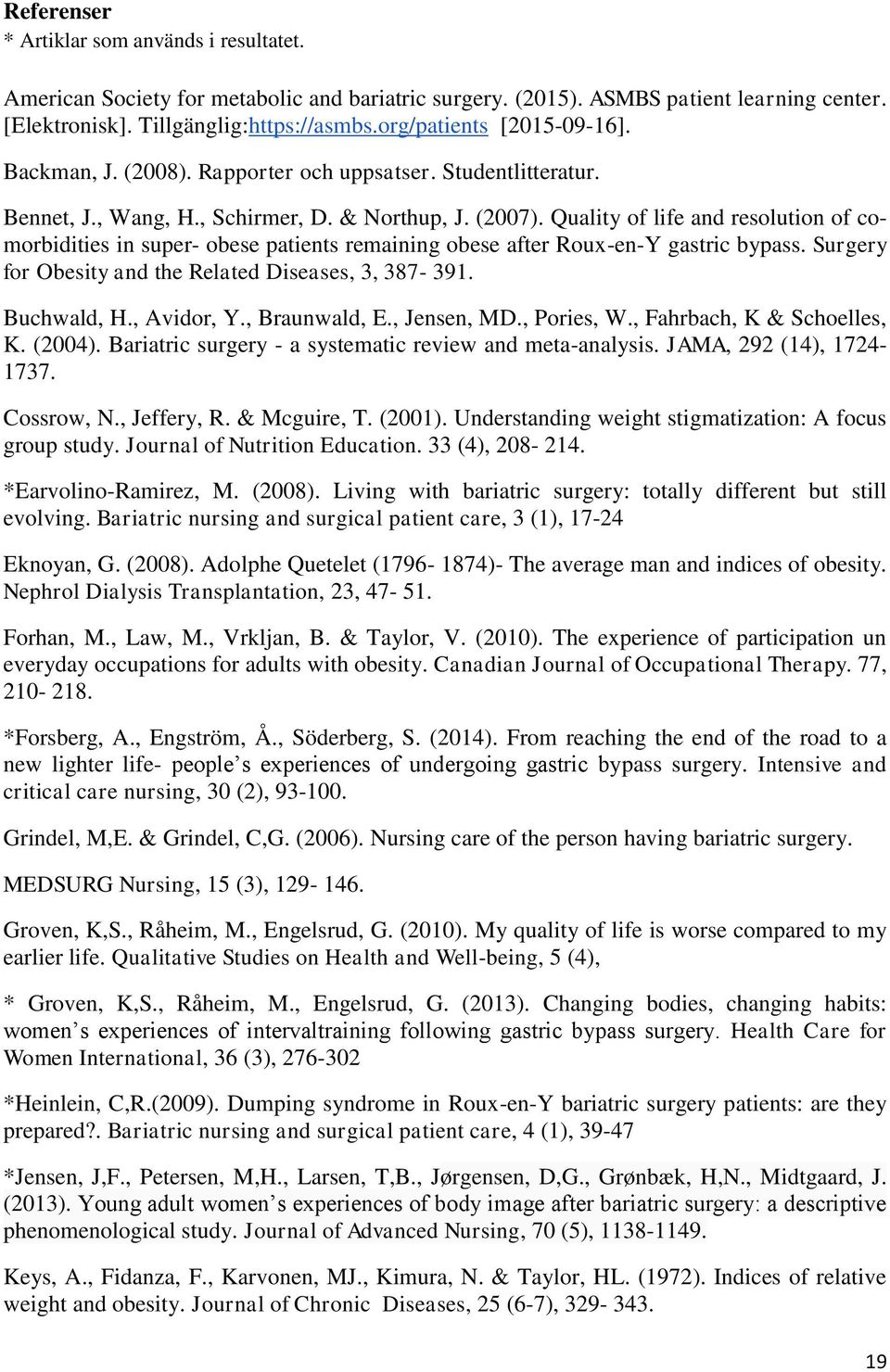 Quality of life and resolution of comorbidities in super- obese patients remaining obese after Roux-en-Y gastric bypass. Surgery for Obesity and the Related Diseases, 3, 387-391. Buchwald, H.