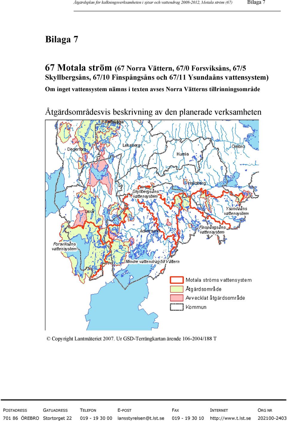 tillrinningsområde Åtgärdsområdesvis beskrivning av den planerade verksamheten Copyright Lantmäteriet 2007.