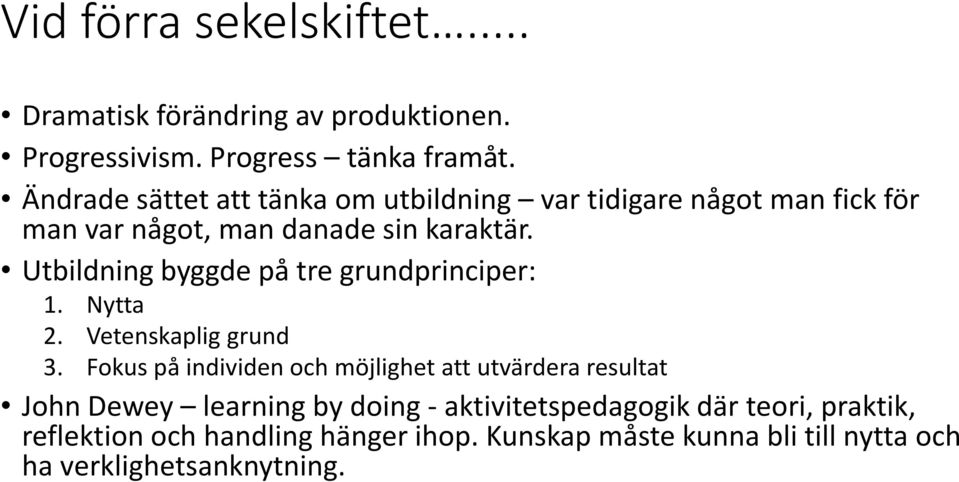 Utbildning byggde på tre grundprinciper: 1. Nytta 2. Vetenskaplig grund 3.