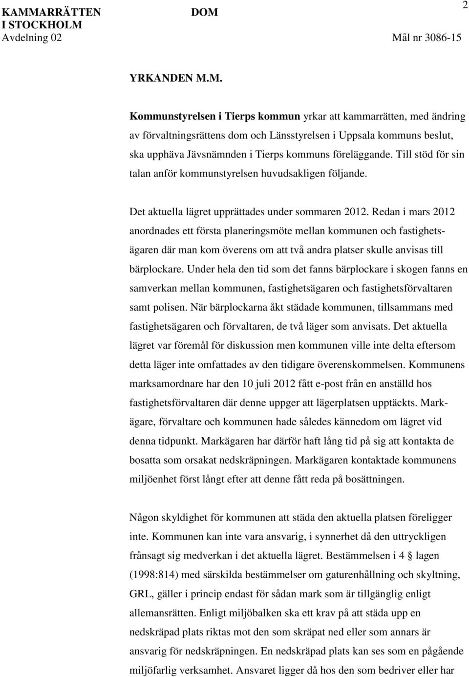 Redan i mars 2012 anordnades ett första planeringsmöte mellan kommunen och fastighetsägaren där man kom överens om att två andra platser skulle anvisas till bärplockare.