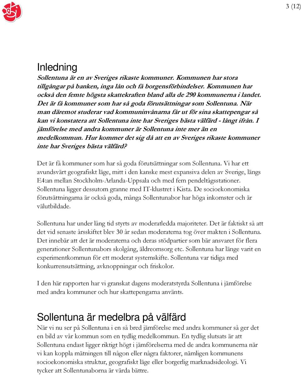 När man däremot studerar vad kommuninvånarna får ut för sina skattepengar så kan vi konstatera att Sollentuna inte har Sveriges bästa välfärd - långt ifrån.