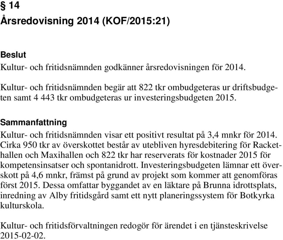 Kultur- och fritidsnämnden visar ett positivt resultat på 3,4 mnkr för 2014.