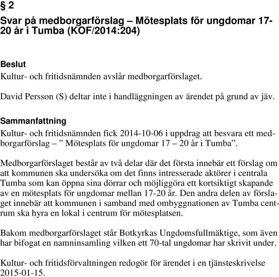 Kultur- och fritidsnämnden fick 2014-10-06 i uppdrag att besvara ett medborgarförslag Mötesplats för ungdomar 17 20 år i Tumba.