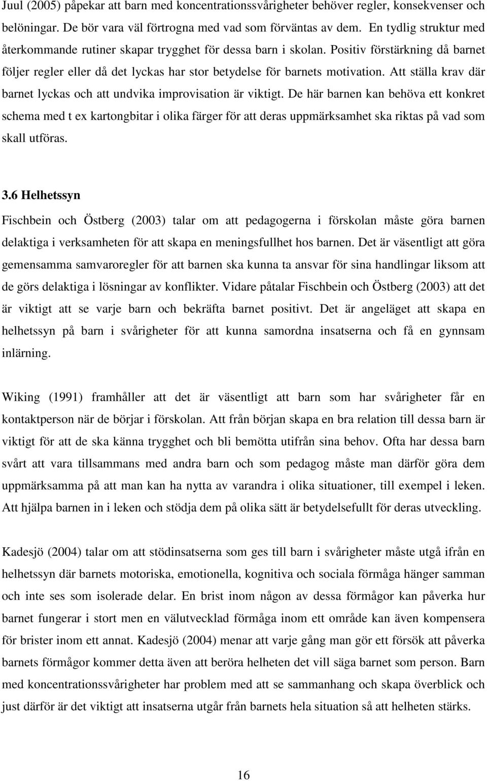 Att ställa krav där barnet lyckas och att undvika improvisation är viktigt.