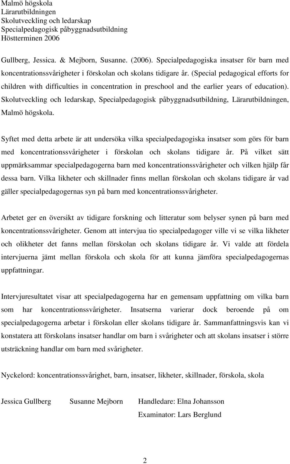(Special pedagogical efforts for children with difficulties in concentration in preschool and the earlier years of education).