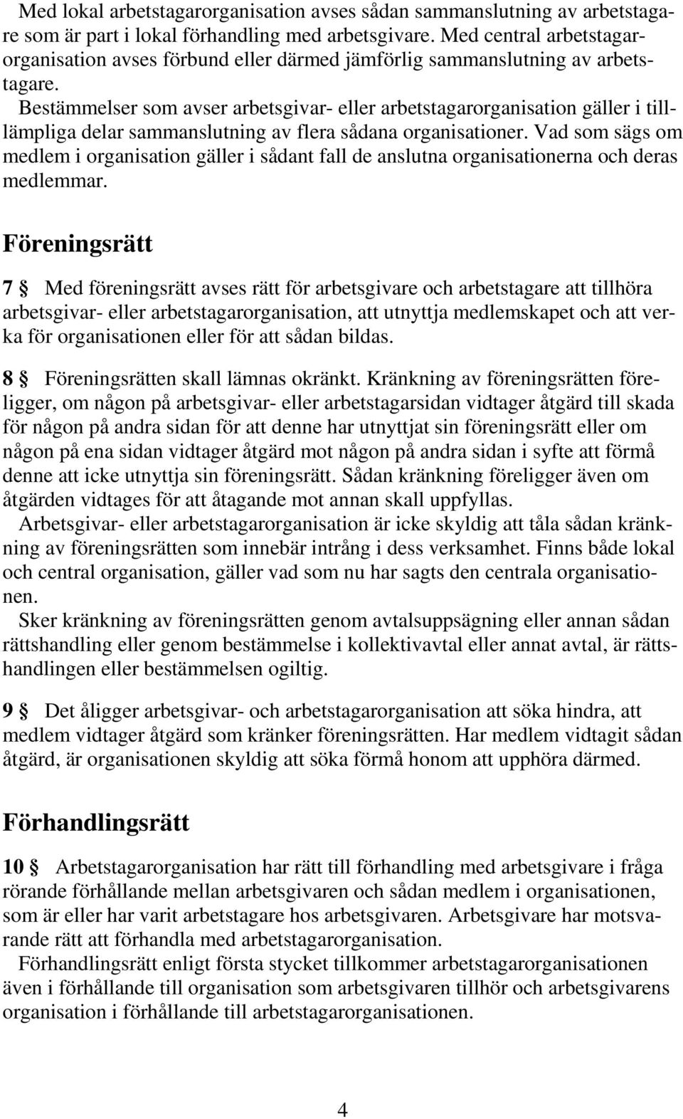 Bestämmelser som avser arbetsgivar- eller arbetstagarorganisation gäller i tilllämpliga delar sammanslutning av flera sådana organisationer.