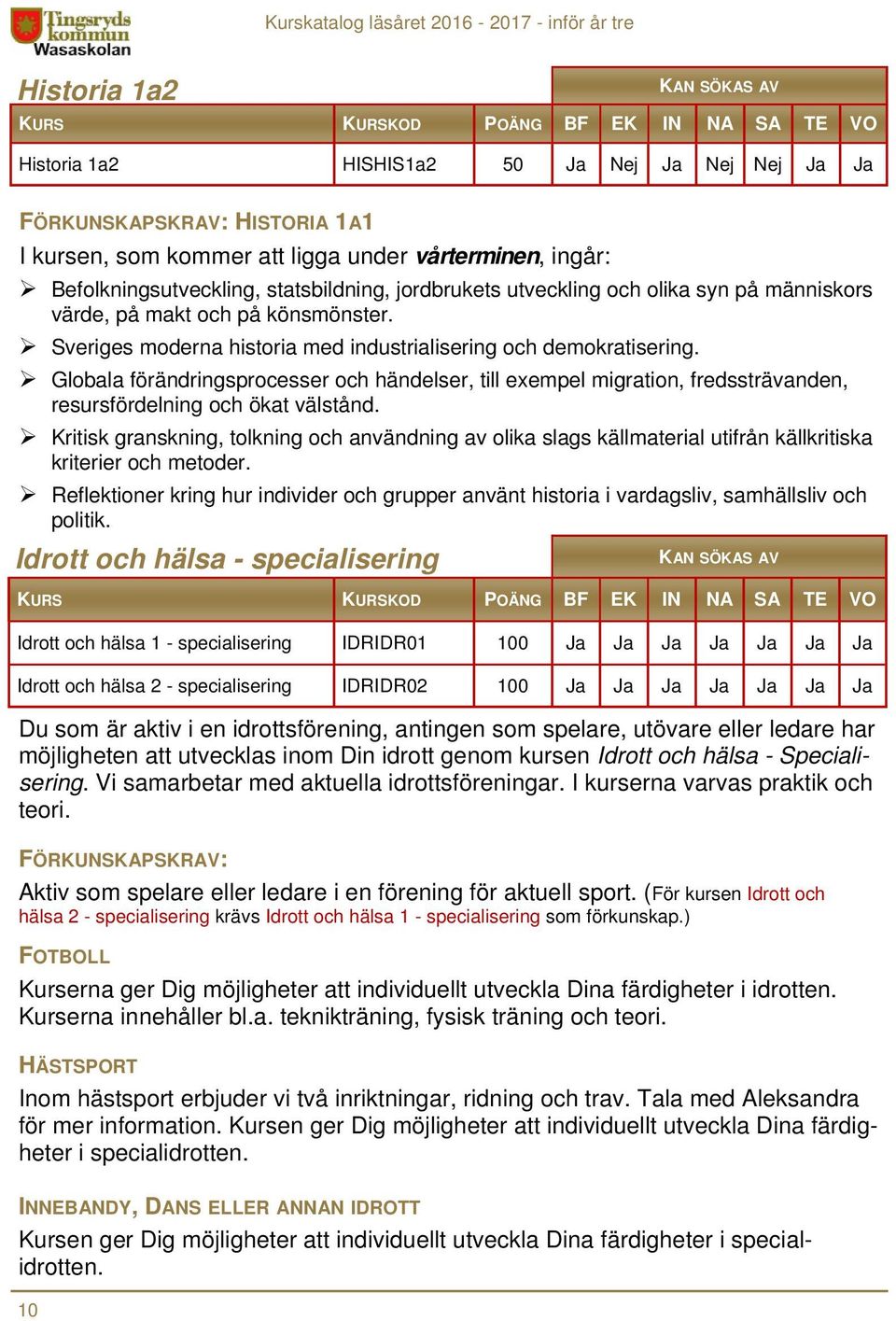 Globala förändringsprocesser och händelser, till exempel migration, fredssträvanden, resursfördelning och ökat välstånd.
