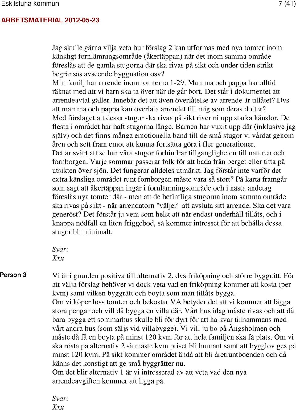 Mamma och pappa har alltid räknat med att vi barn ska ta över när de går bort. Det står i dokumentet att arrendeavtal gäller. Innebär det att även överlåtelse av arrende är tillåtet?