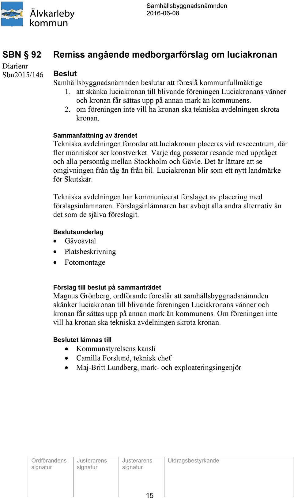 Sammanfattning av ärendet Tekniska avdelningen förordar att luciakronan placeras vid resecentrum, där fler människor ser konstverket.