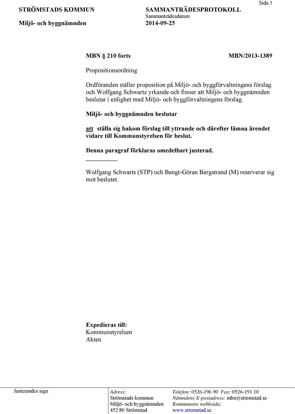 beslutar att ställa sig bakom förslag till yttrande och därefter lämna ärendet vidare till Kommunstyrelsen för beslut.