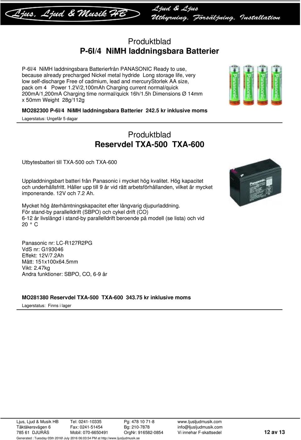 5h Dimensions Ø 14mm x 50mm Weight 28g/112g MO282300 P-6I/4 NiMH laddningsbara Batterier 242.