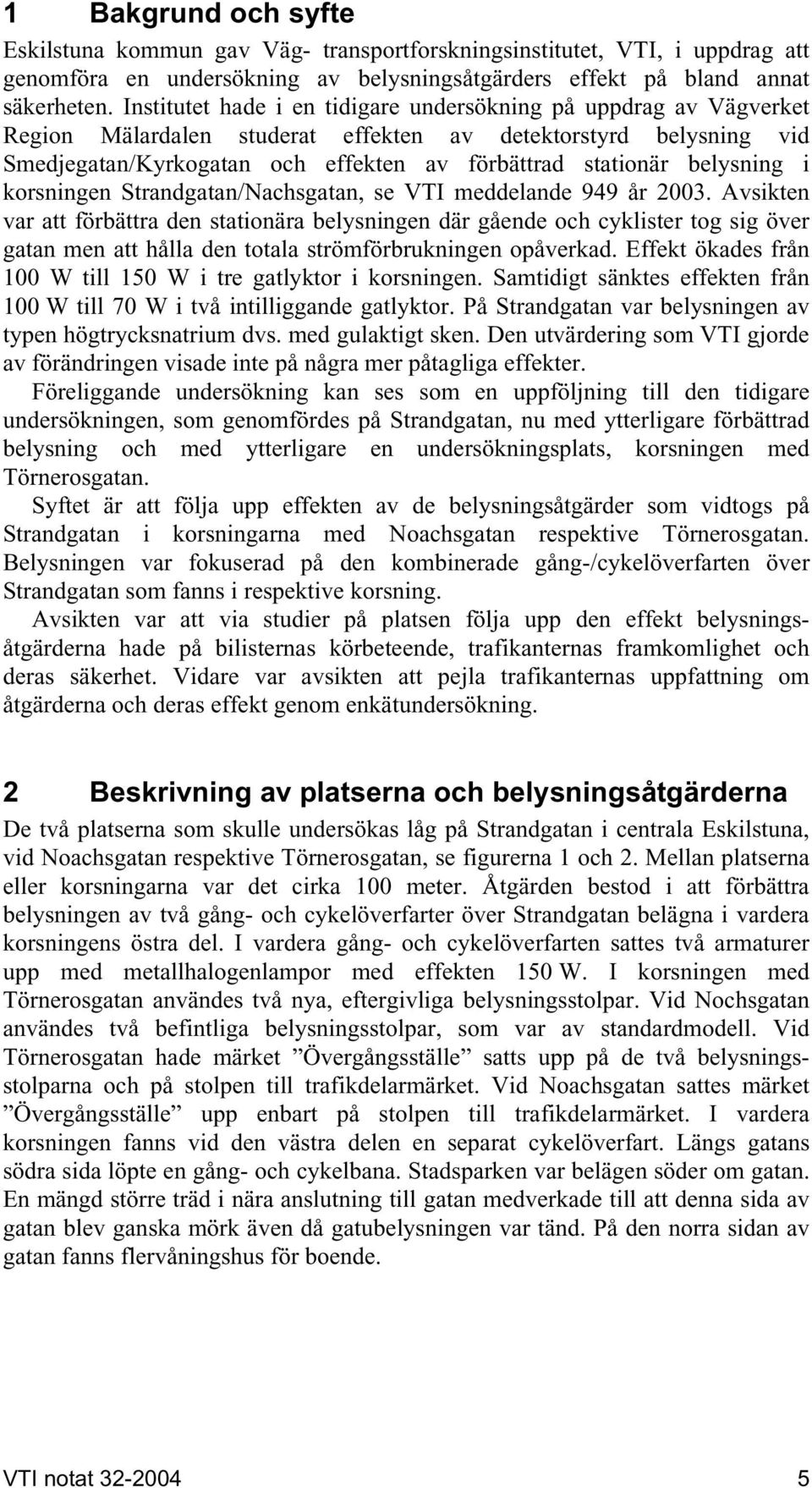 belysning i korsningen Strandgatan/Nachsgatan, se VTI meddelande 949 år 2003.