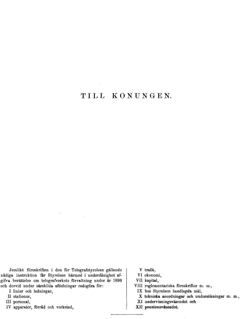 om telegrafverkets förvaltning under år 1899 och dervid under särskilda afdelningar redogöra för: I linier och ledningar, II