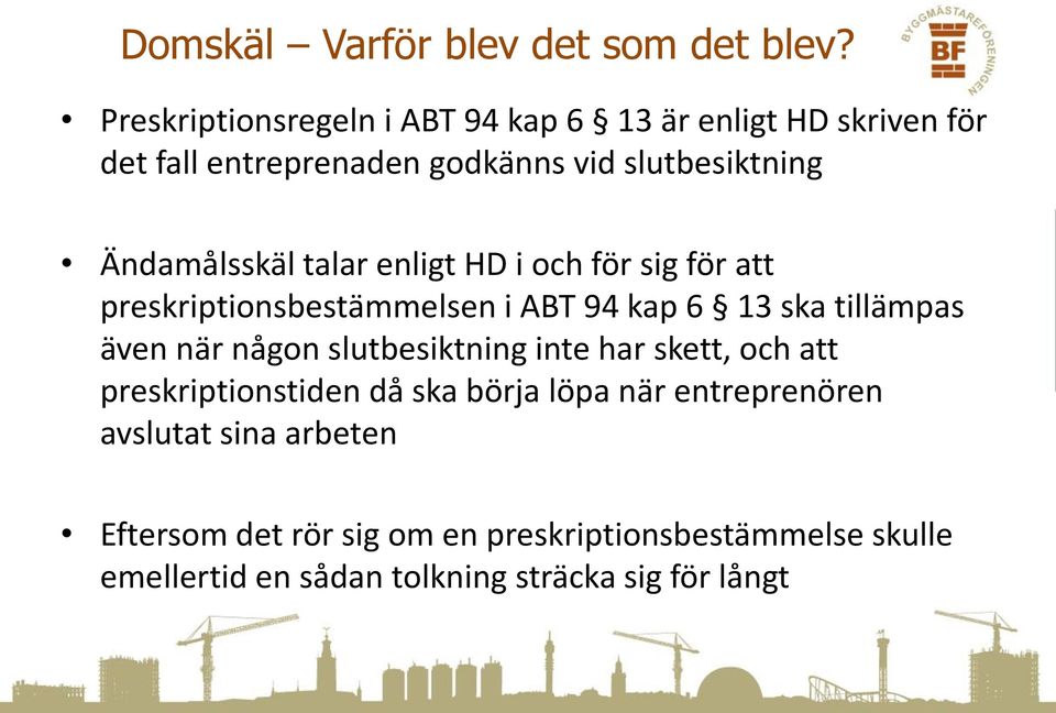 Ändamålsskäl talar enligt HD i och för sig för att preskriptionsbestämmelsen i ABT 94 kap 6 13 ska tillämpas även när någon