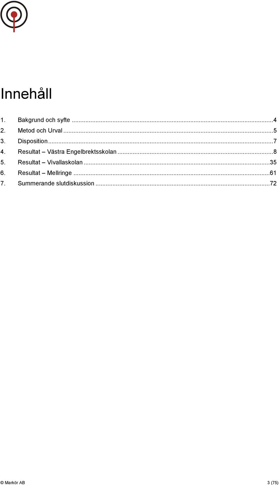 .. 8 5. Resultat Vivallaskolan... 35 6.