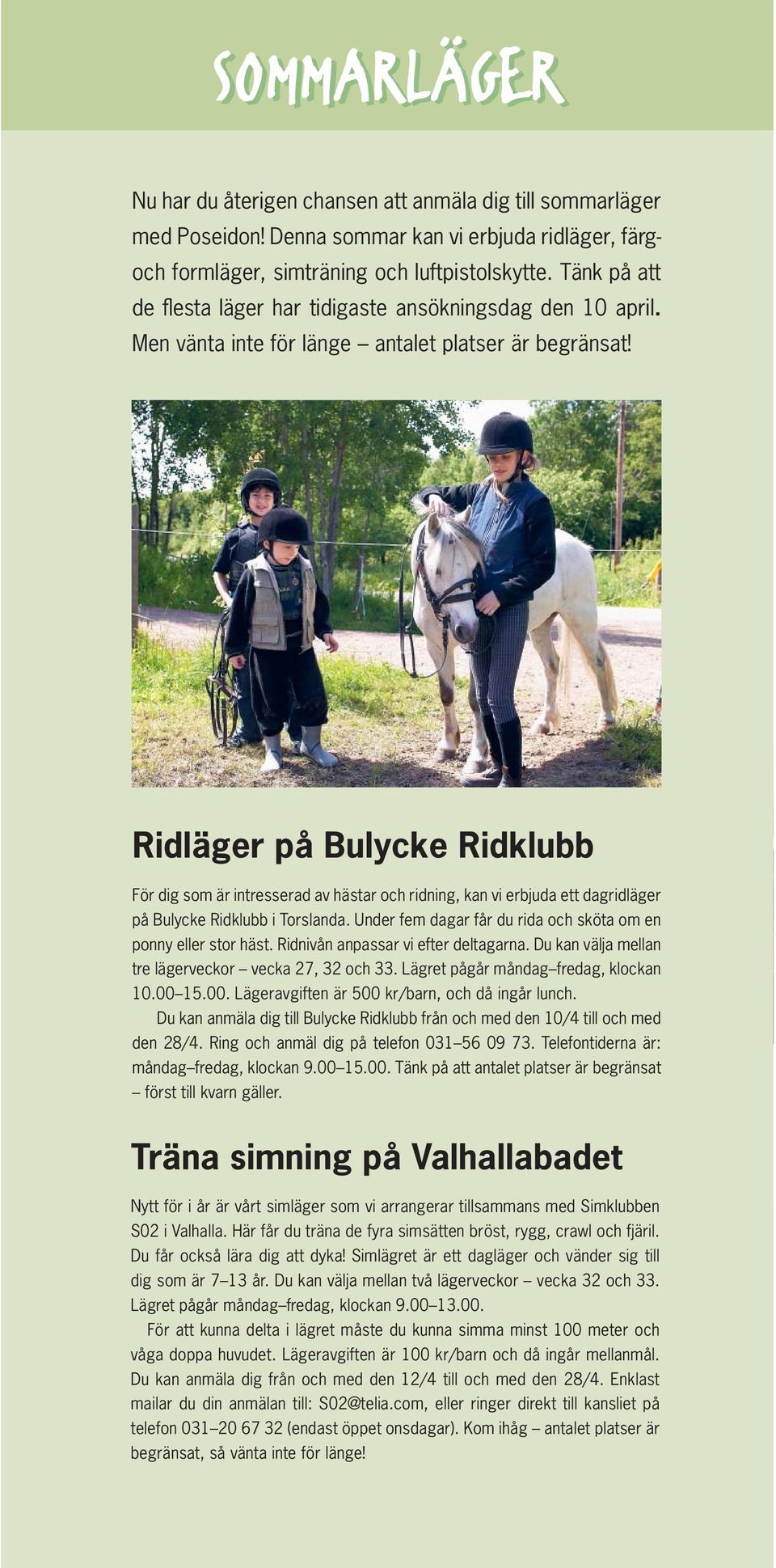 Ridläger på Bulycke Ridklubb För dig som är intresserad av hästar och ridning, kan vi erbjuda ett dagridläger på Bulycke Ridklubb i Torslanda.