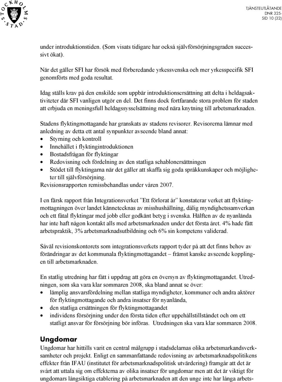 Idag ställs krav på den enskilde som uppbär introduktionsersättning att delta i heldagsaktiviteter där SFI vanligen utgör en del.