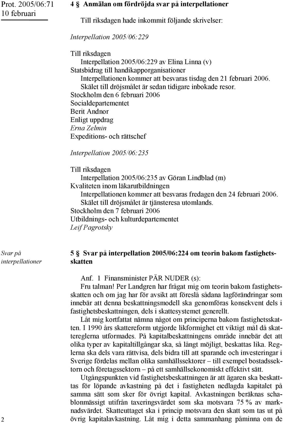 Stockholm den 6 februari 2006 Socialdepartementet Berit Andnor Enligt uppdrag Erna Zelmin Expeditions- och rättschef Interpellation 2005/06:235 Till riksdagen Interpellation 2005/06:235 av Göran