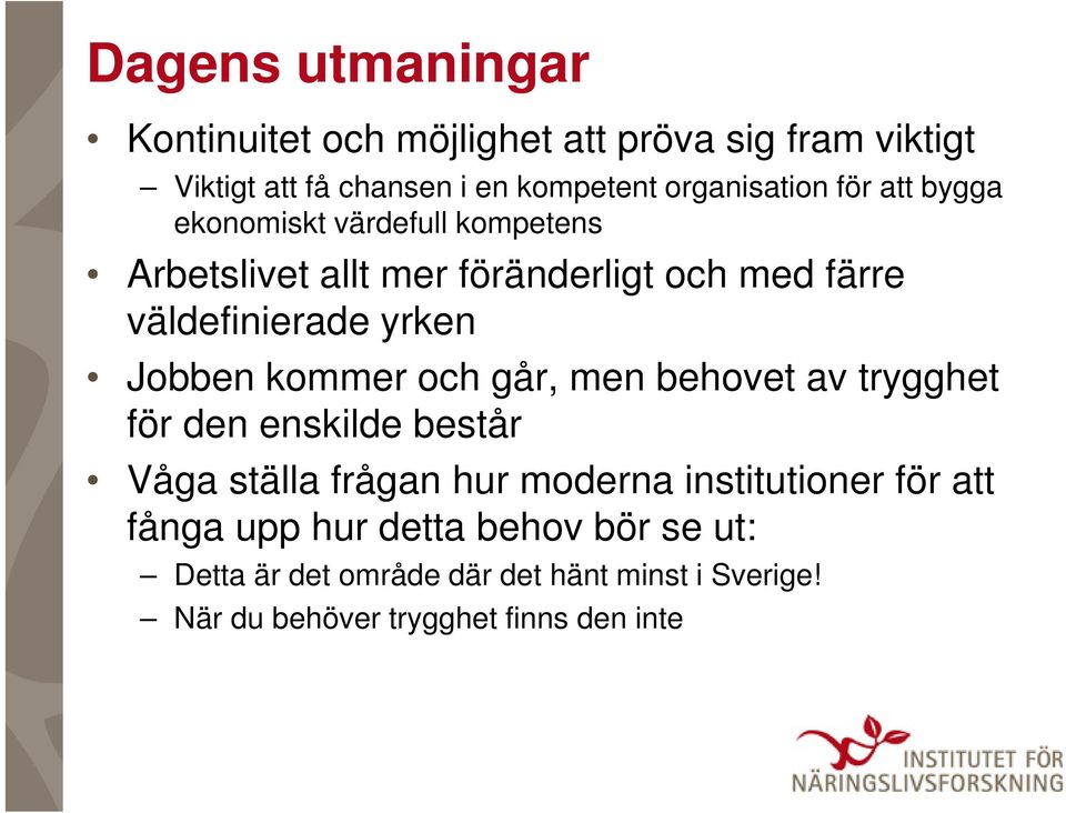 kommer och går, men behovet av trygghet för den enskilde består Våga ställa frågan hur moderna institutioner för att