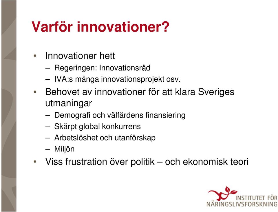 osv. Behovet av innovationer för att klara Sveriges utmaningar Demografi och