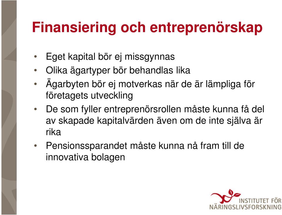 utveckling De som fyller entreprenörsrollen måste kunna få del av skapade