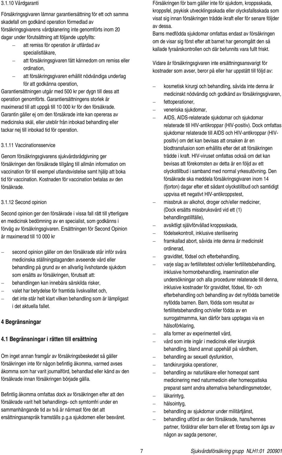 nödvändiga underlag för att godkänna operation, Garantiersättningen utgår med 500 kr per dygn till dess att operation genomförts.