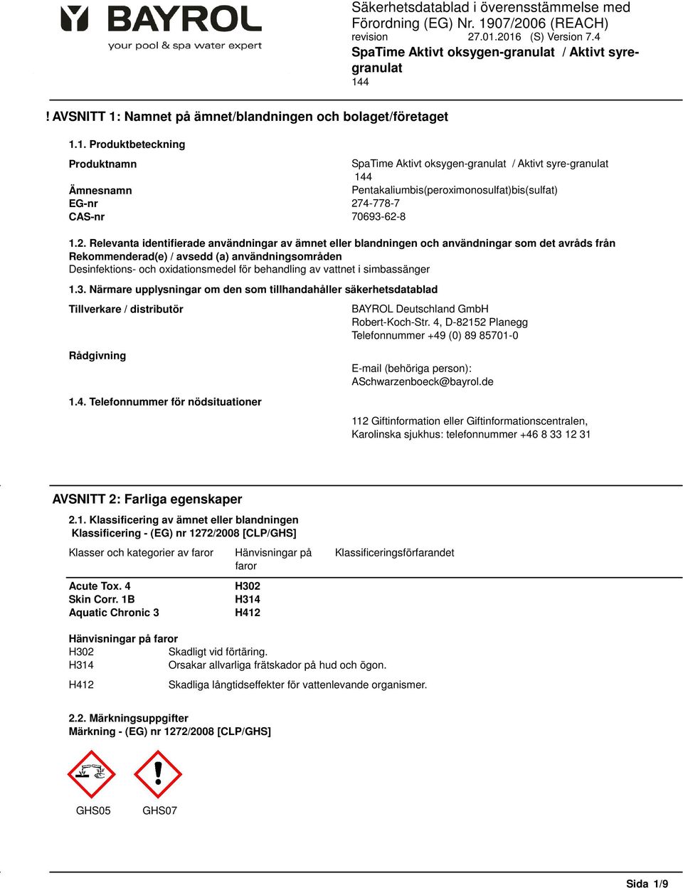 behandling av vattnet i simbassänger 1.3. Närmare upplysningar om den som tillhandahåller säkerhetsdatablad Tillverkare / distributör Rådgivning 1.4.