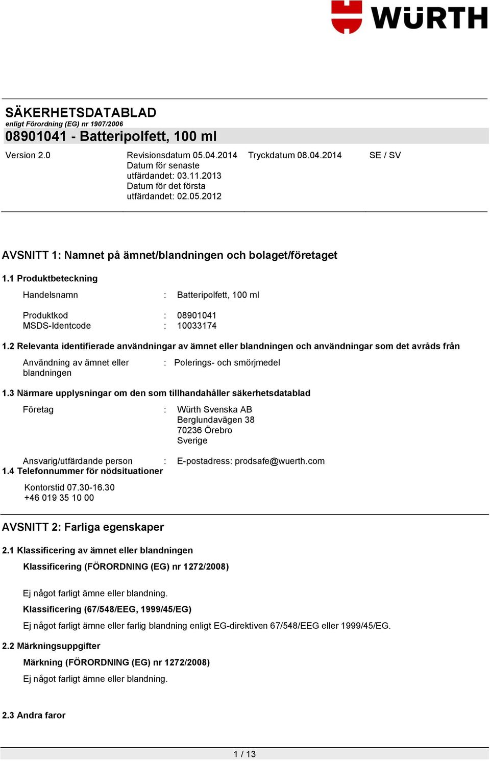 3 Närmare upplysningar om den som tillhandahåller säkerhetsdatablad Företag : Würth Svenska AB Berglundavägen 38 70236 Örebro Sverige Ansvarig/utfärdande person : E-postadress: prodsafe@wuerth.com 1.