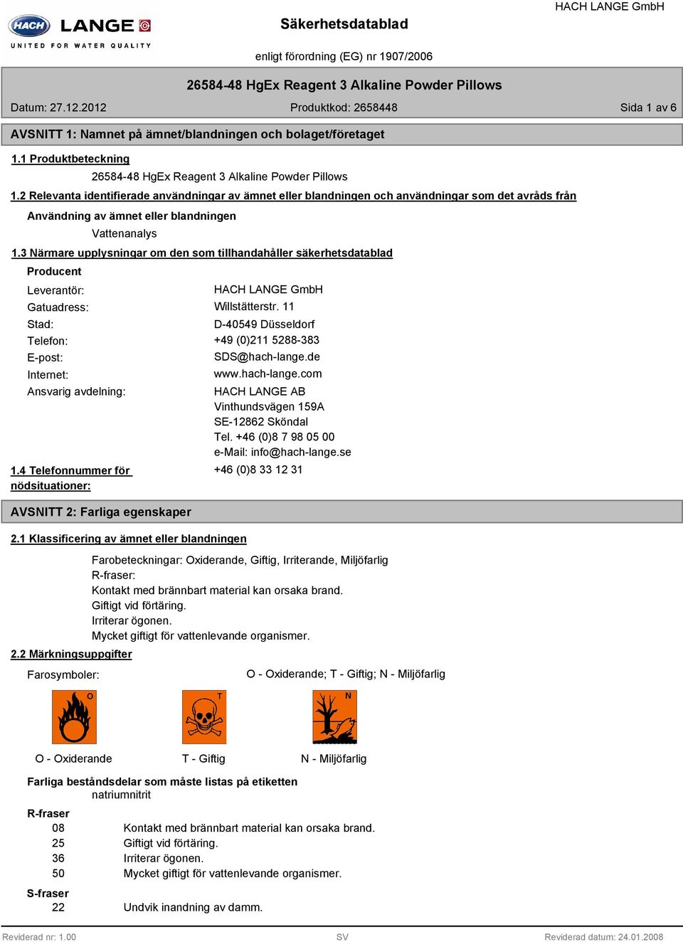 2 Relevanta identifierade användningar av ämnet eller blandningen och användningar som det avråds från Användning av ämnet eller blandningen Vattenanalys 1.